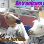 Unicorn Horse Office Computer | Be a unicorn in a; Field of horses | image tagged in unicorn horse office computer | made w/ Imgflip meme maker