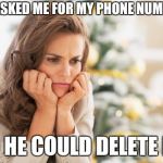 Disappointed pretty lady | HE ASKED ME FOR MY PHONE NUMBER; SO HE COULD DELETE ME | image tagged in disappointed pretty lady | made w/ Imgflip meme maker