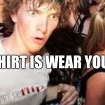 Nike | MY SHIRT IS WEAR YOUR AT? | image tagged in nike,google it,house,keyport,paint,famous | made w/ Imgflip meme maker