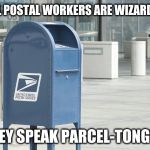 You're a wizard, postman! | ALL POSTAL WORKERS ARE WIZARDS;; THEY SPEAK PARCEL-TONGUE | image tagged in united states postal service,harry potter,fantastic beasts and where to find them,puns,funny | made w/ Imgflip meme maker