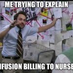 when you try to explain | ME TRYING TO EXPLAIN; INFUSION BILLING TO NURSES | image tagged in when you try to explain | made w/ Imgflip meme maker