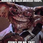 Smart Gremlin | YES, I WOULD LIKE TO BOOK A MIDNIGHT FLIGHT TO PARIS FOR THE HONORING OF FALLEN AMERICAN TROOPS. RAIN?  OH NO, THAT WON’T BE A PROBLEM AT ALL. | image tagged in smart gremlin | made w/ Imgflip meme maker