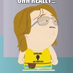 Nathan South park | OHH REALLY... | image tagged in nathan south park | made w/ Imgflip meme maker