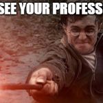 Harry potter constipated | WHEN YOU SEE YOUR PROFESSOR COMING | image tagged in harry potter constipated | made w/ Imgflip meme maker