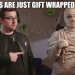 Tomska Mummy | MUMMIES ARE JUST GIFT WRAPPED ZOMBIES | image tagged in tomska mummy | made w/ Imgflip meme maker