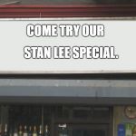 Delicious. | STAN LEE SPECIAL. COME TRY OUR | image tagged in blank restaurant sign | made w/ Imgflip meme maker