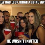 Here's were I would put my clever title...IF I HAD ONE! | THEY THREW BAD LUCK BRIAN A GOING AWAY PARTY; HE WASN'T INVITED | image tagged in awkward party | made w/ Imgflip meme maker