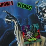 Creepshow | PLEASE! CREEPSHOW 4 | image tagged in creepshow | made w/ Imgflip meme maker