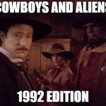 Star Trek Western | COWBOYS AND ALIENS; 1992 EDITION | image tagged in star trek western | made w/ Imgflip meme maker