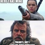 here take mine | HERE TAKE MINE; THANK'S  BUT I GOT MY OWN VIBRATER | image tagged in gimme back my light saber,funny,facebook,star war's,star wars meme | made w/ Imgflip meme maker