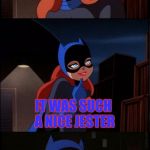 Bad  pun  batgirl week | THE JOKER GAVE ME SNACKS; IT WAS SUCH A NICE JESTER | image tagged in bad pun batgirl,bad pun batgirl week,oh wow are you actually reading these tags,batman | made w/ Imgflip meme maker