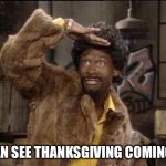 Martin Lawrence Jerome  | I CAN SEE THANKSGIVING COMING😂 | image tagged in martin lawrence jerome | made w/ Imgflip meme maker