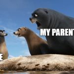 Note to self: Do not make that face | MY PARENTS; ME | image tagged in gerald 1,parents,memes,funny,finding dory,parenting | made w/ Imgflip meme maker