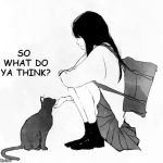 Schoolgirl and Cat talking to each other | SO WHAT DO YA THINK? | image tagged in schoolgirl and cat,drawing,cat,pets,funny | made w/ Imgflip meme maker
