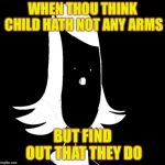 Surprised Rouxls Kaard | WHEN THOU THINK CHILD HATH NOT ANY ARMS; BUT FIND OUT THAT THEY DO | image tagged in surprised rouxl kaard | made w/ Imgflip meme maker