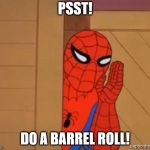 Spiderman Psst | PSST! DO A BARREL ROLL! | image tagged in spiderman psst | made w/ Imgflip meme maker