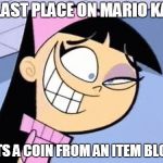Trixie Tran eye twitch | IN LAST PLACE ON MARIO KART; GETS A COIN FROM AN ITEM BLOCK | image tagged in trixie tran eye twitch | made w/ Imgflip meme maker