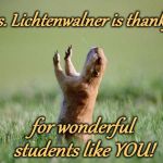 Let us pray for ya ass  | Mrs. Lichtenwalner is thankful; for wonderful students like YOU! | image tagged in let us pray for ya ass | made w/ Imgflip meme maker