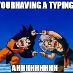 DBZ Fusion | WHEN YOURHAVING A TYPING CLASS; AHHHHHHHHH | image tagged in dbz fusion | made w/ Imgflip meme maker