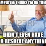 stock photo guy | EACH EMPLOYEE THINKS I'M ON THEIR SIDE; DIDN'T EVEN HAVE TO RESOLVE ANYTHING! | image tagged in stock photo guy | made w/ Imgflip meme maker