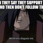 Madara | WHEN THEY SAY THEY SUPPORT YOUR PAGE AND THEN DON'T FOLLOW THROUGH | image tagged in madara | made w/ Imgflip meme maker