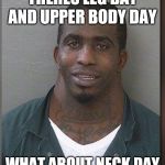 NECK DAY | THERES LEG DAY AND UPPER BODY DAY; WHAT ABOUT NECK DAY | image tagged in neck inmate | made w/ Imgflip meme maker