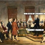 George Washington Court | WHO USED MY COLORNIG BOOK? HEHE; DAMMIT FRANKLIN | image tagged in george washington court | made w/ Imgflip meme maker