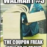 couponers guide | LAW OF WALMART #3; THE COUPON FREAK WILL BE IN FRONT OF YOU AT CHECKOUT | image tagged in couponers guide | made w/ Imgflip meme maker