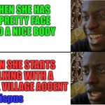 disappointed man | WHEN SHE HAS A PRETTY FACE AND A NICE BODY; THEN SHE STARTS TALKING WITH A RURAL VILLAGE ACCENT; @edcrispus | image tagged in disappointed man | made w/ Imgflip meme maker