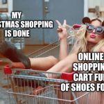 Girl-shopping-cart-1 | ONLINE SHOPPING CART FULL OF
SHOES FOR ME; MY CHRISTMAS SHOPPING IS DONE | image tagged in girl-shopping-cart-1 | made w/ Imgflip meme maker