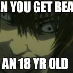 Kira... | WHEN YOU GET BEAT BY; AN 18 YR OLD | image tagged in kira | made w/ Imgflip meme maker
