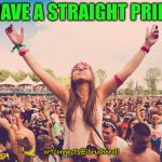 Festival  | LET'S HAVE A STRAIGHT PRIDE DAY! artconnects@ibrushnroll | image tagged in festival | made w/ Imgflip meme maker
