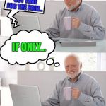 Even his computer likes to remind him of the pain. Poor Harold. | {MUSIC PLAYING}; ...I HAVEN'T GOT TIME FOR THE PAIN... IF ONLY... | image tagged in hide the pain harold playing on the computer,memes,funny,poor fellow | made w/ Imgflip meme maker