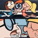 oh dexter say it again omelette au fromage | I LOVE YOUR ACCENT, SAY GAIN WHERE YOU FROM; MANE I’M FROM DUG’LUSS IN NAWF MEH’FUSS SHAWTY, YA ERD MEH | image tagged in oh dexter say it again omelette au fromage | made w/ Imgflip meme maker