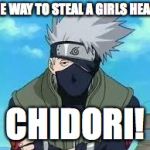 Kakashi | THE WAY TO STEAL A GIRLS HEART; CHIDORI! | image tagged in kakashi | made w/ Imgflip meme maker