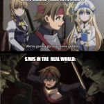 goblin slayer | SJWS BEHIND THEIR KEYBOARDS: SJWS IN THE  REAL WORLD: | image tagged in goblin slayer | made w/ Imgflip meme maker