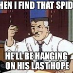 JJ Jameson Cartoon | WHEN I FIND THAT SPIDER; HE’LL BE HANGING ON HIS LAST HOPE | image tagged in jj jameson cartoon | made w/ Imgflip meme maker