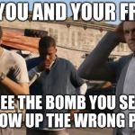 GTA 5 Frank , Travis , Michael | WHEN YOU AND YOUR FRIENDS; SEE THE BOMB YOU SET OFF BLOW UP THE WRONG PERSON | image tagged in gta 5 frank  travis  michael | made w/ Imgflip meme maker