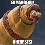 pimp maggot | ERMAHGERD! KHERPSES! | image tagged in pimp maggot | made w/ Imgflip meme maker