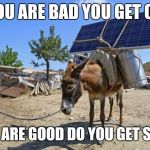 solar mule | IF YOU ARE BAD YOU GET COAL; IF YOU ARE GOOD DO YOU GET SOLAR? | image tagged in solar mule | made w/ Imgflip meme maker