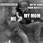 Wish me luck tomorrow plz... | NO!!!!!!!!!!!!!!!!!!!!!!! WE’RE GOING TO YOUR NIECE’S PLACE! ME; MY MOM | image tagged in crying nazi,memes,nope | made w/ Imgflip meme maker