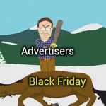 Please , have mercy on us | Advertisers; Black Friday | image tagged in beating a dead horse,black friday,thanksgiving,important,stop it,i pity the fool | made w/ Imgflip meme maker