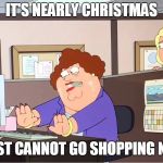 Crowded (Road)House | IT'S NEARLY CHRISTMAS; I JUST CANNOT GO SHOPPING NOW | image tagged in peter griffin cannot,family guy,christmas,funny,shopping,memes | made w/ Imgflip meme maker