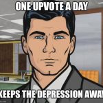 Depression | ONE UPVOTE A DAY; KEEPS THE DEPRESSION AWAY | image tagged in memes,doctor,upvote,depression,apple,archer | made w/ Imgflip meme maker