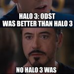 Halo War | HALO 3: 0DST WAS BETTER THAN HALO 3; NO HALO 3 WAS BETTER THAN HALO 3: 0DST | image tagged in captain america civil war | made w/ Imgflip meme maker