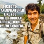 Sentinelese tribe adventurer | I USED TO BE AN ADVENTURER LIKE YOU UNTIL I TOOK AN ARROW TO THE KN.... EVERYWHERE | image tagged in sentinelese tribe adventurer | made w/ Imgflip meme maker