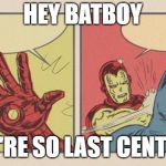 Iron Man Slapping Batman | HEY BATBOY; YOU'RE SO LAST CENTURY | image tagged in iron man slapping batman | made w/ Imgflip meme maker