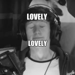 JackSucksAtLife | LOVELY; LOVELY | image tagged in jacksucksatlife | made w/ Imgflip meme maker