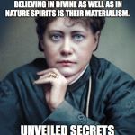 MATERIALISM | THE CHIEF DIFFICULTY WHICH PREVENTS MEN OF SCIENCE FROM BELIEVING IN DIVINE AS WELL AS IN NATURE SPIRITS IS THEIR MATERIALISM. UNVEILED SECRETS AND MESSAGES OF LIGHT | image tagged in materialism | made w/ Imgflip meme maker