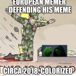 Freedooooom! | EUROPEAN MEMER DEFENDING HIS MEME; CIRCA 2018, COLORIZED | image tagged in soldier protecting sleeping child,eu,article 13,freedom,never give up,evil kermit | made w/ Imgflip meme maker